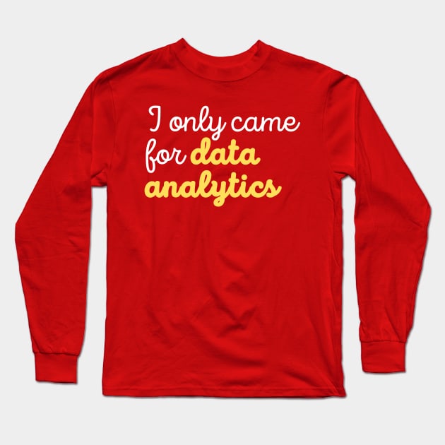 Came for Data Analytics Long Sleeve T-Shirt by SamSamDataScience